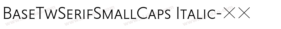 BaseTwSerifSmallCaps Italic字体转换